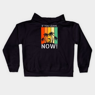 If you leave now! Kids Hoodie